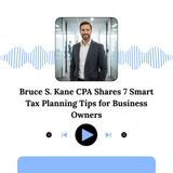 Bruce S. Kane CPA Shares 7 Smart Tax Planning Tips for Business Owners