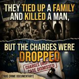 They tied up a family and killed a man, but the charges were dropped. - True Crime News (1)