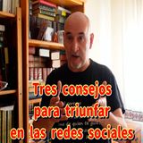 Tres consejos para triunfar en redes sociales