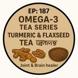 EP- 187 | OMEGA-3  TEA SERIES : 3 .Turmeric  & Flaxseed  TEA 🌱☕Joint & Brain healer: (হলুদ-তিসি চা: মস্তিষ্ক ও জয়েন্টের সোনালী নিরাময়) |