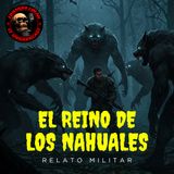 HORROR CAST : EL REINO DE LOS NAHUALES / RELATOS DE NAHUALES - MILITAR