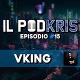 Il PODKRIS 🎙 | Episodio 15 | ▶ VKING