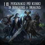 Speciale 44: I dieci personaggi più iconici di Dungeons and Dragons
