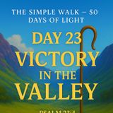Day 23 – Victory in the Valley