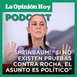 Sheinbaum pide “pruebas claras”a EE.UU. en contra de Rubén Rocha.