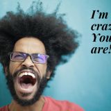I’m not crazy, You are!| Projection