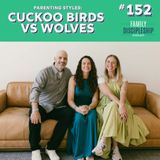 #152 - Parenting Styles: Cuckoo Birds vs. Wolves