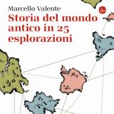 Marcello Valente "Storia del mondo antico in 25 esplorazioni"