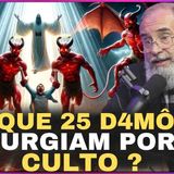 Por que 25 demônios surgiram por culto
