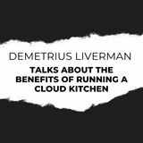 Demetrius Liverman Talks About The Benefits of Running a Cloud Kitchen