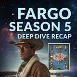 Ep. 150 - Fargo Season 5 Deep Dive Recap