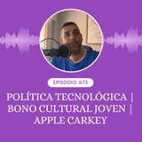 Política tecnológica | Bono Cultural Joven | Apple CarKey