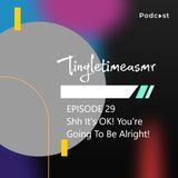 Episode 29 - Shh It's ok, You're Going To Be Alright