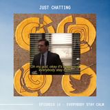 JUST CHATTING - Ep. 10 - Everybody stay calm