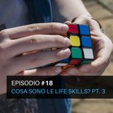 Episodio#18 - Cosa sono le life skills? Pt. 3