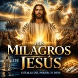 Los Milagros de Jesús: Señales del Poder y el Amor de Dios