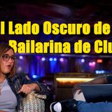 El Lado Oscuro de Ser Bailarina de Club:  Epi #196