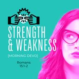 Strength & Weakness [Morning Devo]