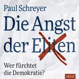 [German] - Die Angst der Eliten: Wer fürchtet die Demokratie? by Paul Schreyer