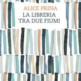 Alice Prina "La libreria tra due fiumi"