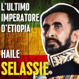 Haile Selassie - L'Ultimo Imperatore D'Etiopia