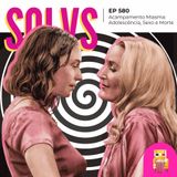 EP 580 - Acampamento Miasma: Adolescência, Sexo e Morte