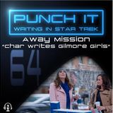 Punch It 64 - Away Mission: Char Writes Gilmore Girls