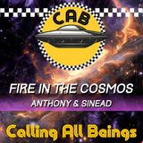 Fire in the Cosmos Hosts Anthony and Sinead join the Cabbies!