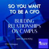 Episode 27 - So You Want to be a CFO - Duane Kilty and On-Campus Relationships