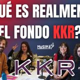 ¿QUÉ ES REALMENTE EL FONDO KKR? | MusiKÉ? (1.ª PARTE)