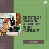 Ari Motel's 4 Customer Service Tips to Lift Hospitality