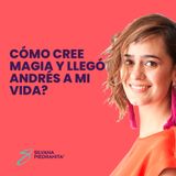 EPISODIO 118_¿Cómo cree magia y llegó Andrés a mi vida?