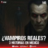 3 Relatos reales de vampiros en México  | Terror Psicológico Ep.140
