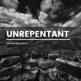 Unrepentant [Morning Devo]