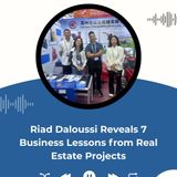 Riad Daloussi Reveals 7 Business Lessons from Real Estate Projects