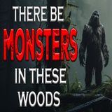 There be Monsters in These Woods