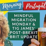 Mindful Migration Monday & Tig James' Post-Brexit Brit UPDATE on The GMP!
