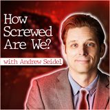 How Screwed Are We? (with Andrew Seidel)