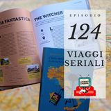Puntata 124 - Viaggi seriali