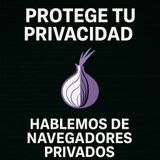 🎙️ T1 017 – Hablemos de los navegadores privados: cuida tu seguridad