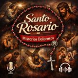 Santo Rosario Misterios Dolorosos  Martes y Viernes