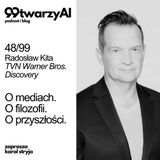 48/99 -  O mediach.  O filozofii. O przyszłości. Radosław Kita, TVN Warner Bros. Discovery