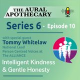6.10 Tommy Whitelaw - Intelligent Kindness & Gentle Honesty - listening is the best medicine