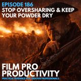 STOP OVERSHARING & KEEP YOUR POWDER DRY #186