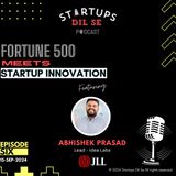 🏢💡 Fortune 500 Meets Startup Innovation: JLL's Idea Labs ft. Abhishek Prasad | Episode 6