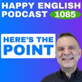 1085 – What’s the Point? How to Use “Point” in Conversation
