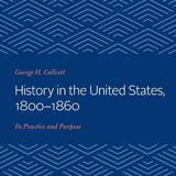 History in the United States, 1800-1860: Its Practice and Purpose