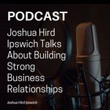 Joshua Hird Ipswich Talks About Building Strong Business Relationships