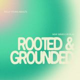 Rooted + Grounded
