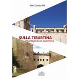 30 aprile: da Tivoli Terme a Roma - Tappa 9 «Sulla Tiburtina reportage di un cammino»